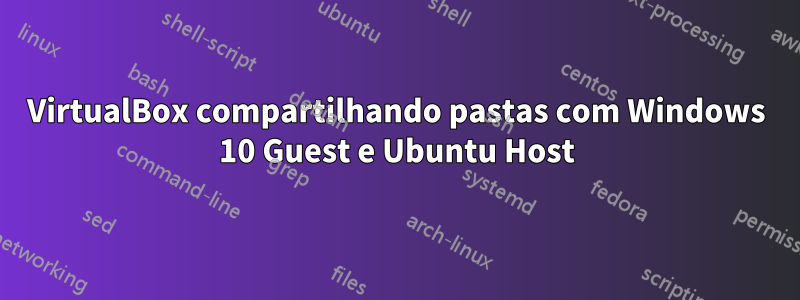 VirtualBox compartilhando pastas com Windows 10 Guest e Ubuntu Host