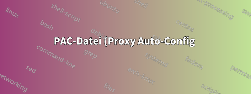 PAC-Datei (Proxy Auto-Config) über Bash festlegen?