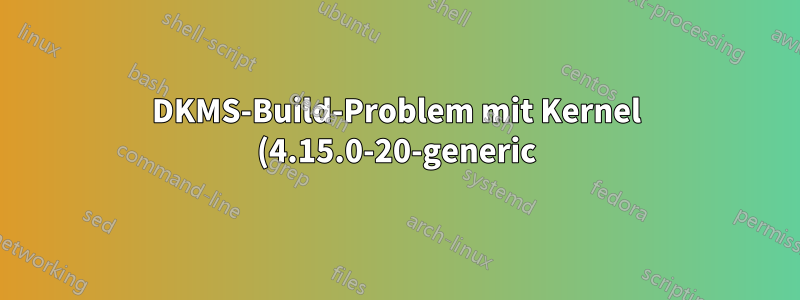 DKMS-Build-Problem mit Kernel (4.15.0-20-generic)