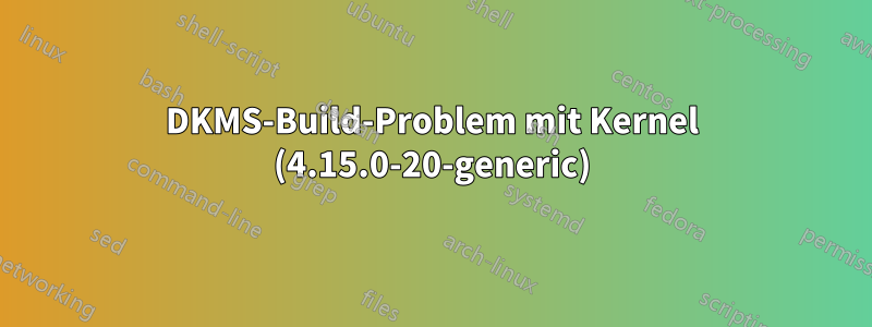 DKMS-Build-Problem mit Kernel (4.15.0-20-generic)