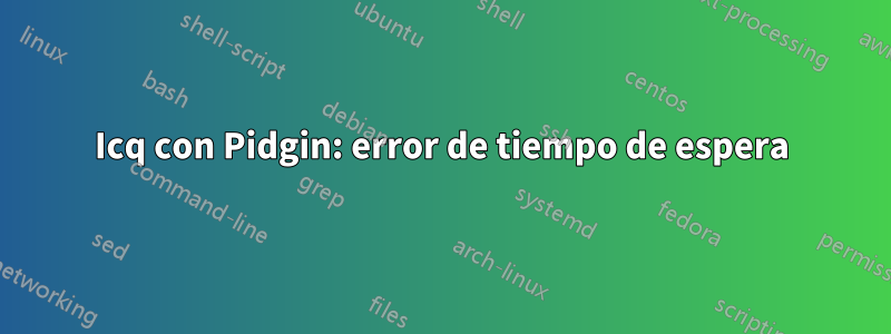 Icq con Pidgin: error de tiempo de espera