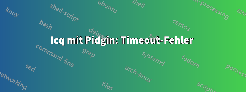 Icq mit Pidgin: Timeout-Fehler