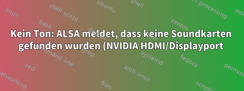 Kein Ton: ALSA meldet, dass keine Soundkarten gefunden wurden (NVIDIA HDMI/Displayport)