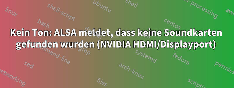 Kein Ton: ALSA meldet, dass keine Soundkarten gefunden wurden (NVIDIA HDMI/Displayport)