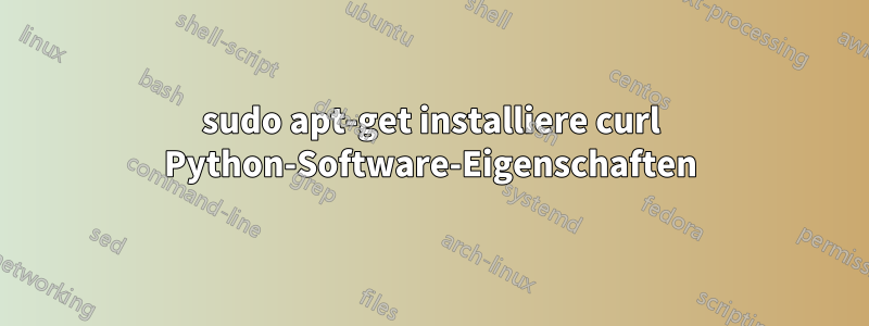 sudo apt-get installiere curl Python-Software-Eigenschaften