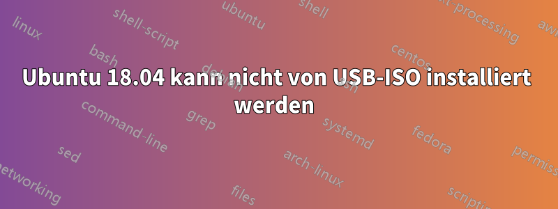 Ubuntu 18.04 kann nicht von USB-ISO installiert werden 