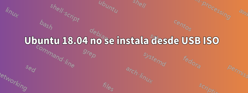 Ubuntu 18.04 no se instala desde USB ISO 