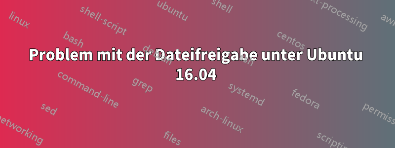 Problem mit der Dateifreigabe unter Ubuntu 16.04