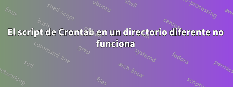 El script de Crontab en un directorio diferente no funciona