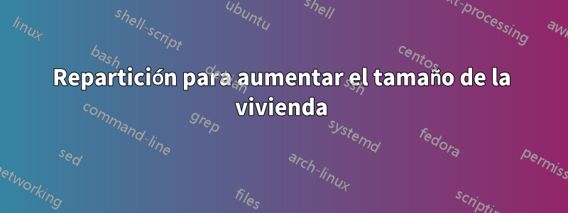 Repartición para aumentar el tamaño de la vivienda