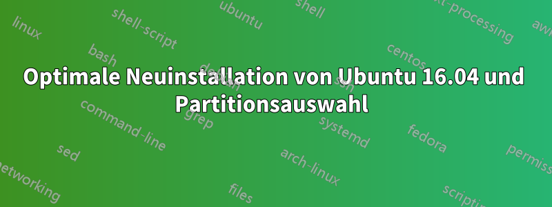 Optimale Neuinstallation von Ubuntu 16.04 und Partitionsauswahl 