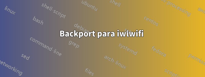 Backport para iwlwifi