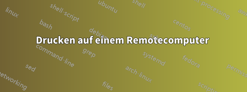 Drucken auf einem Remotecomputer