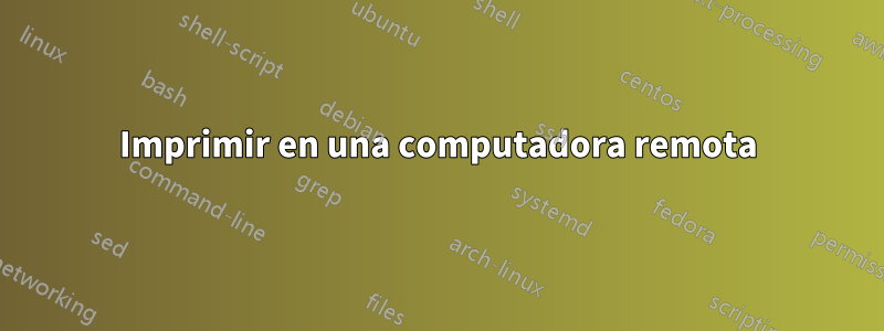 Imprimir en una computadora remota