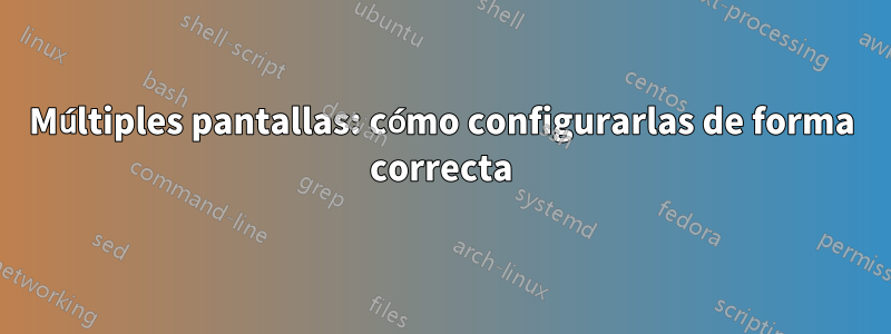 Múltiples pantallas: cómo configurarlas de forma correcta