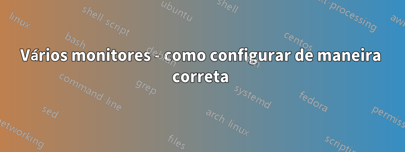 Vários monitores - como configurar de maneira correta