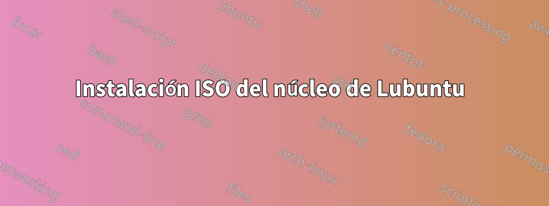 Instalación ISO del núcleo de Lubuntu 