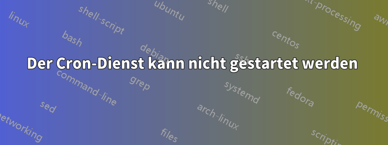 Der Cron-Dienst kann nicht gestartet werden