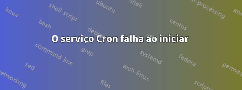 O serviço Cron falha ao iniciar