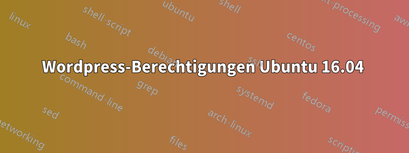 Wordpress-Berechtigungen Ubuntu 16.04