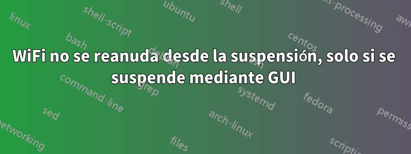 WiFi no se reanuda desde la suspensión, solo si se suspende mediante GUI