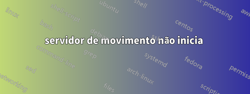 servidor de movimento não inicia