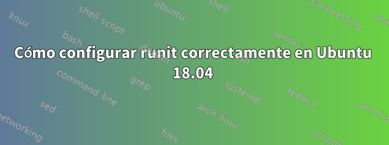 Cómo configurar runit correctamente en Ubuntu 18.04