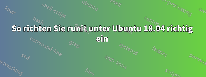 So richten Sie runit unter Ubuntu 18.04 richtig ein