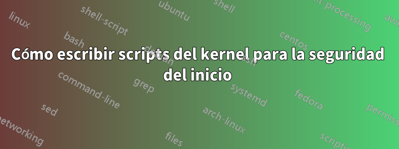 Cómo escribir scripts del kernel para la seguridad del inicio