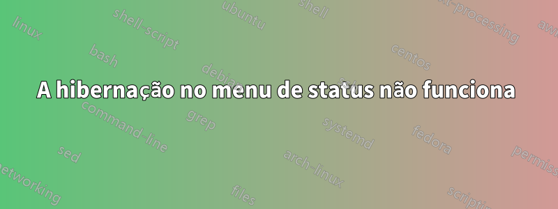 A hibernação no menu de status não funciona