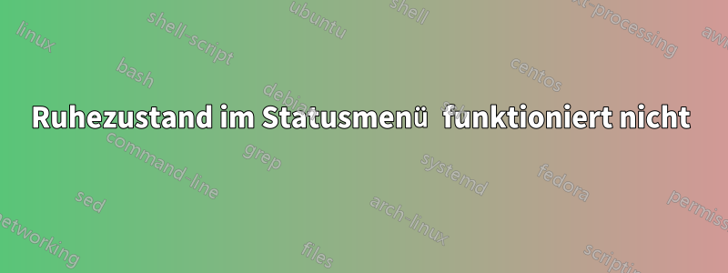 Ruhezustand im Statusmenü funktioniert nicht