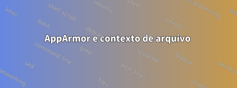 AppArmor e contexto de arquivo