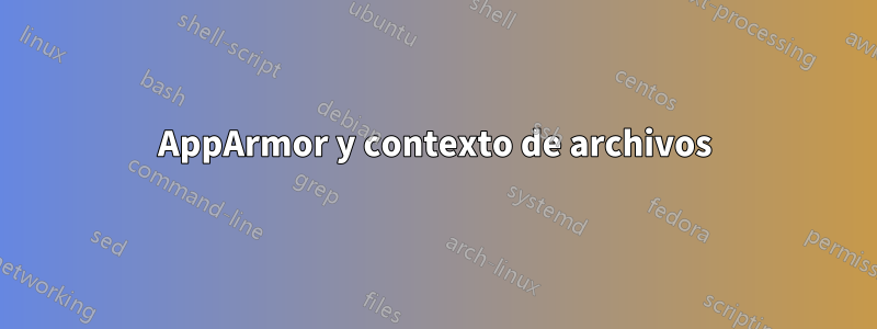 AppArmor y contexto de archivos