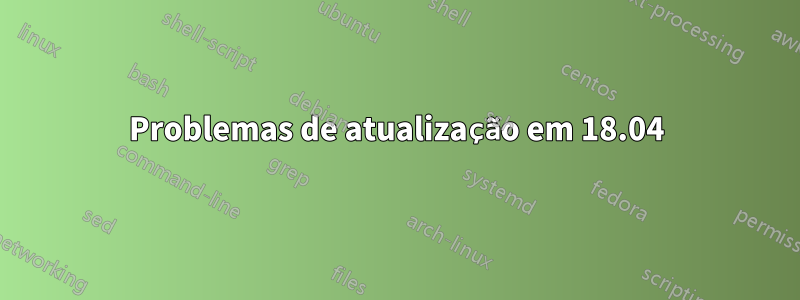 Problemas de atualização em 18.04