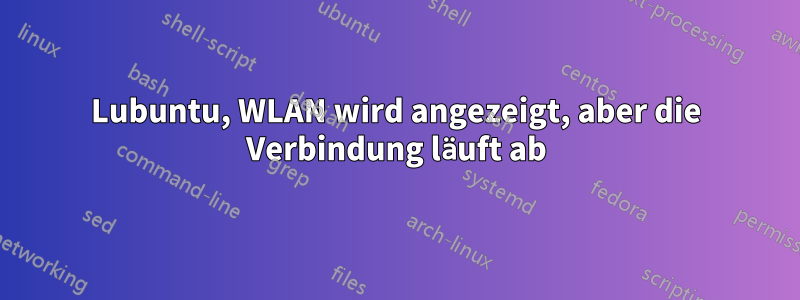 Lubuntu, WLAN wird angezeigt, aber die Verbindung läuft ab