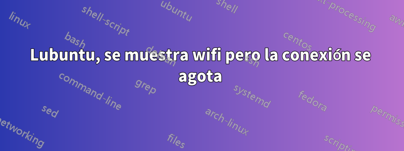 Lubuntu, se muestra wifi pero la conexión se agota