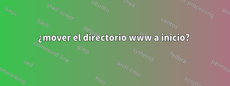 ¿mover el directorio www a inicio?