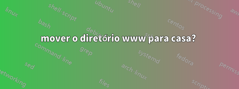 mover o diretório www para casa?