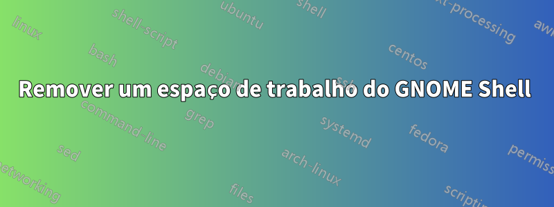 Remover um espaço de trabalho do GNOME Shell
