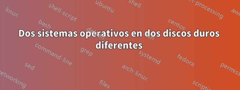 Dos sistemas operativos en dos discos duros diferentes
