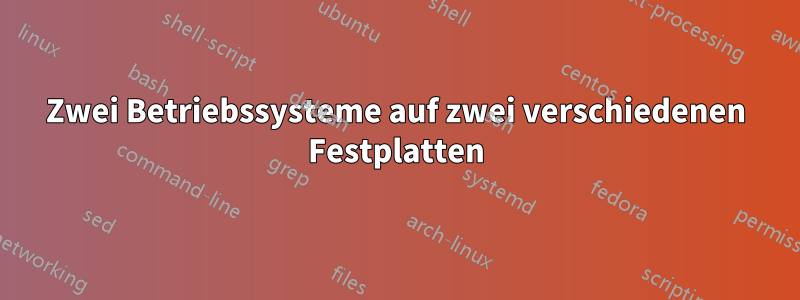 Zwei Betriebssysteme auf zwei verschiedenen Festplatten