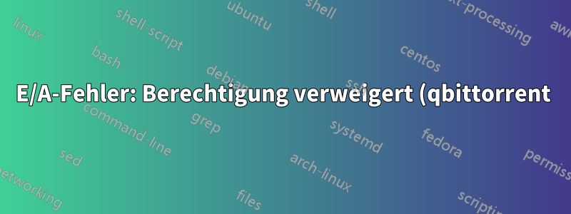 E/A-Fehler: Berechtigung verweigert (qbittorrent)
