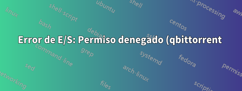 Error de E/S: Permiso denegado (qbittorrent)