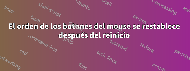 El orden de los botones del mouse se restablece después del reinicio
