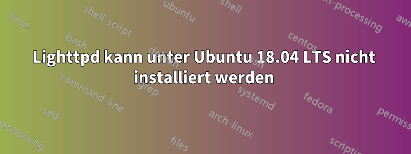 Lighttpd kann unter Ubuntu 18.04 LTS nicht installiert werden