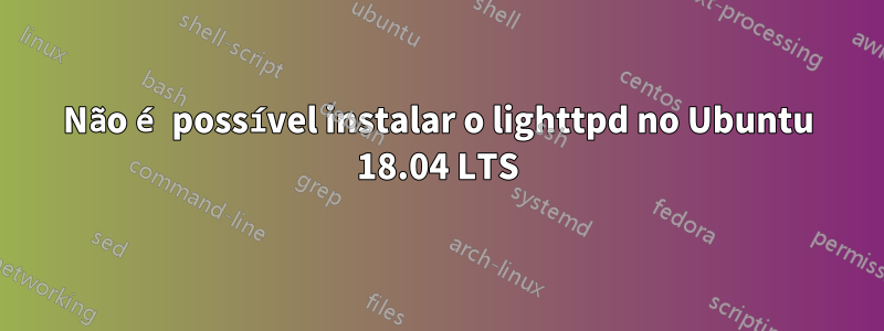 Não é possível instalar o lighttpd no Ubuntu 18.04 LTS
