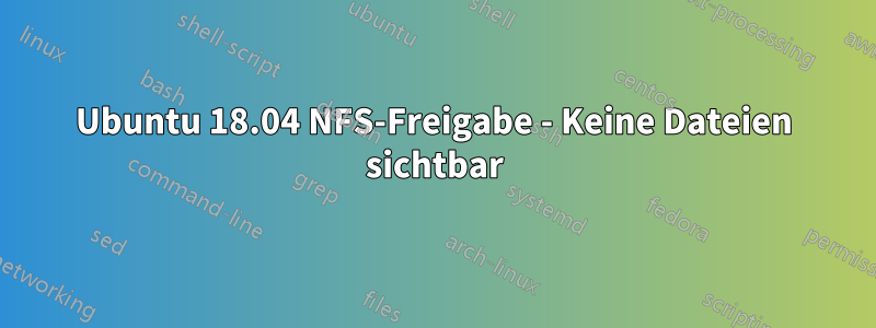 Ubuntu 18.04 NFS-Freigabe - Keine Dateien sichtbar