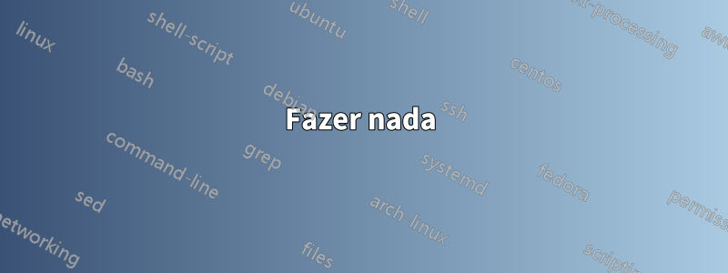 Fazer nada