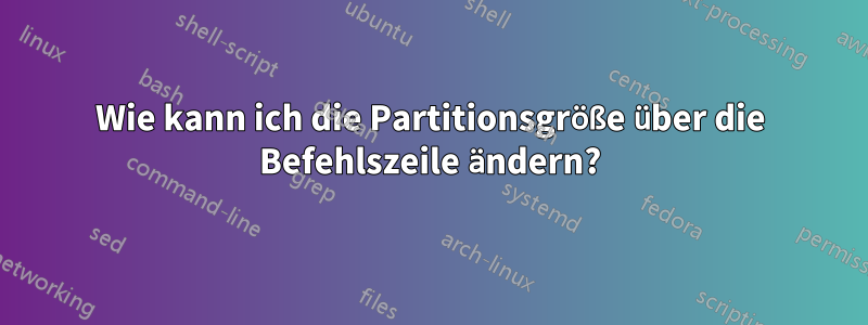 Wie kann ich die Partitionsgröße über die Befehlszeile ändern?