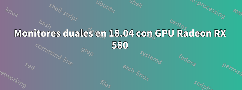 Monitores duales en 18.04 con GPU Radeon RX 580